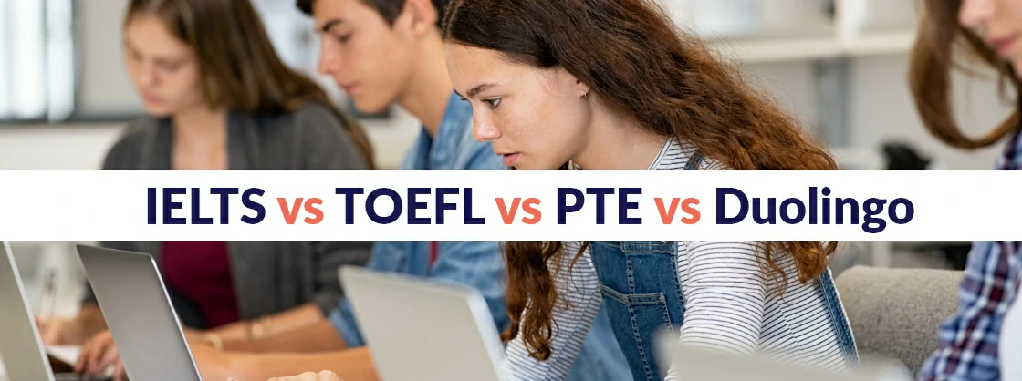 IELTS Vs TOEFL Vs PTE Vs Duolingo: Which Test Should You Take