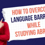 How to Overcome Language Barriers While Studying Abroad