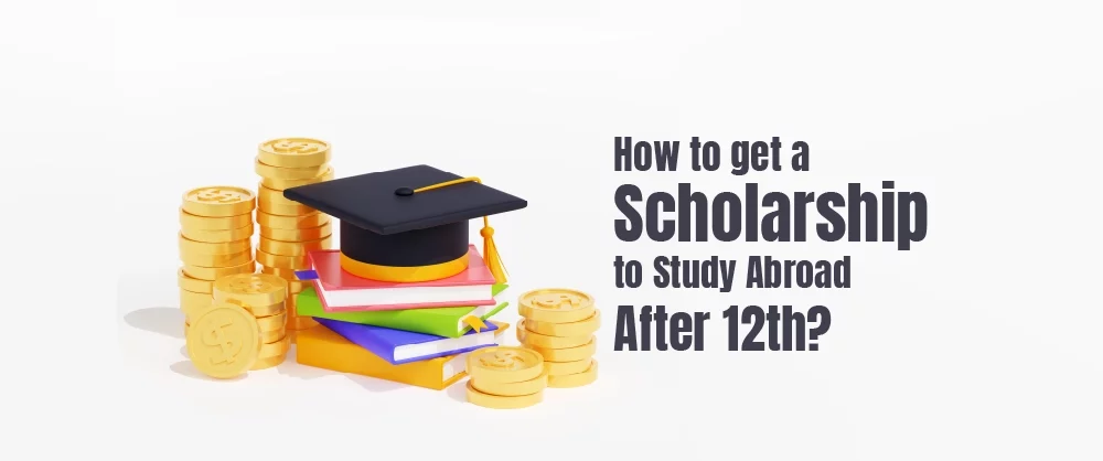 how to Get a Scholarship to Study Abroad After 12th