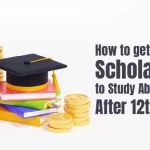 how to Get a Scholarship to Study Abroad After 12th